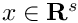 $x\in\mathbf{R}^s$