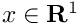 $x\in\mathbf{R}^1$