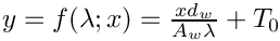 $y=f(\lambda;x)=\frac{x d_w}{A_w \lambda}+T_0$