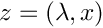 $z=(\lambda,x)$