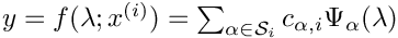 $y=f(\lambda;x^{(i)})=\sum_{\alpha\in{\cal S}_i} c_{\alpha,i} \Psi_\alpha(\lambda)$