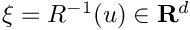 $\xi=R^{-1}(u)\in\mathbf{R}^d$