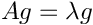 \[A g=\lambda g \]