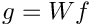 $g=Wf$