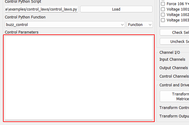 Control Parameters Any additional parameters needed by the control law are entered in this text box. It is up to the control law to prescribe what is needed to be defined in this box. The data entered into this box will be passed to the control law as a string to the “extra_parameters” argument. Control laws should parse this string to extract needed information.