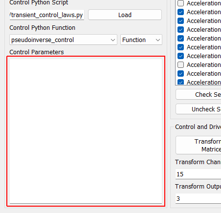 Control Parameters Any additional parameters needed by the control law are entered in this text box. It is up to the control law to prescribe what is needed to be defined in this box. The data entered into this box will be passed to the control law as a string to the “extra_parameters” argument. Control laws should parse this string to extract needed information.